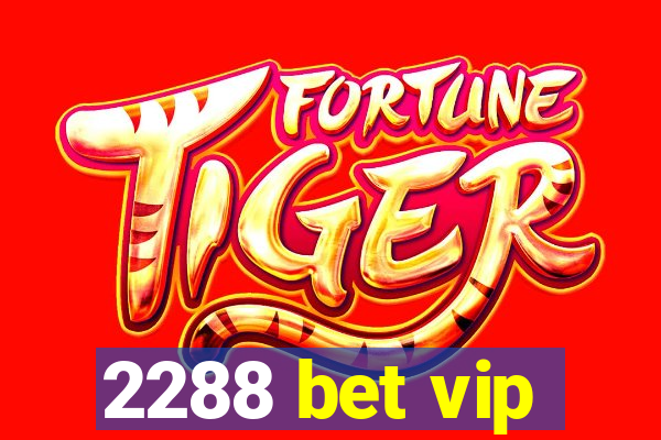 2288 bet vip